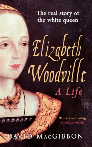 Imagen de archivo de Elizabeth Woodville - A Life: The Real Story of the 'White Queen' a la venta por WorldofBooks