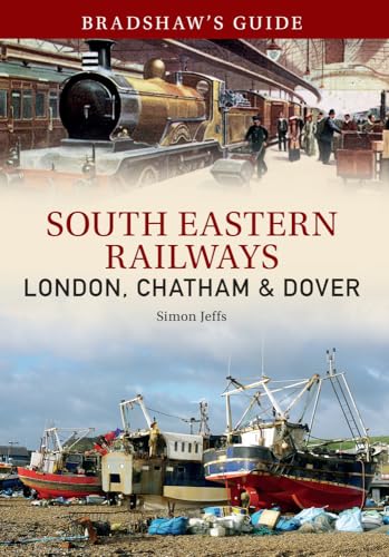 9781445634166: Bradshaw's Guide: South Eastern Railways: London, Chatham & Dover: Volume 4