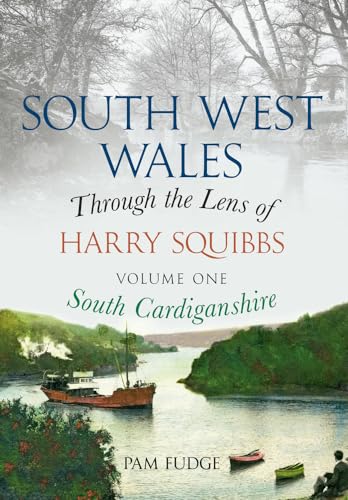 Beispielbild fr South West Wales Through the Lens of Harry Squibbs South Cardiganshire: Volume 1 zum Verkauf von AwesomeBooks