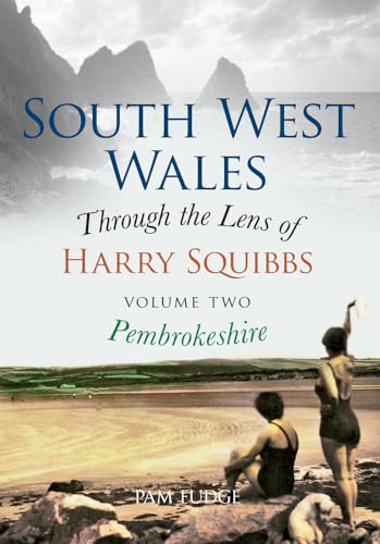 Beispielbild fr South West Wales Through the Lens of Harry Squibbs Pembrokeshire: Volume 2 (South West Wales Through the Lens of Harry Squibbs, 2) zum Verkauf von WorldofBooks