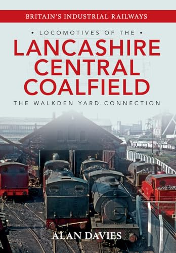 9781445634838: Locomotives of the Lancashire Central Coalfield: The Walkden Yard Connection
