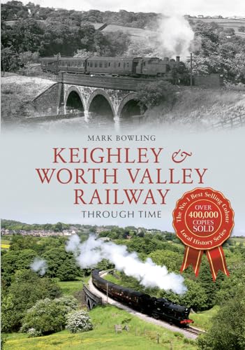 Beispielbild fr Keighley &amp; Worth Valley Railway Through Time zum Verkauf von Blackwell's