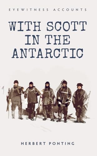 9781445635842: Eyewitness Accounts With Scott in the Antarctic