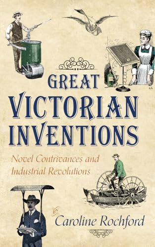 Stock image for Great Victorian Inventions: Novel Contrivances and Industrial Revolutions for sale by Books From California
