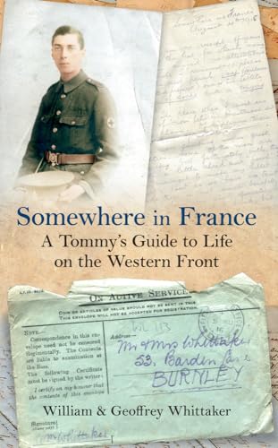 Stock image for Somewhere in France A Tommy's Guide to Life on the Western Front for sale by Goldstone Books