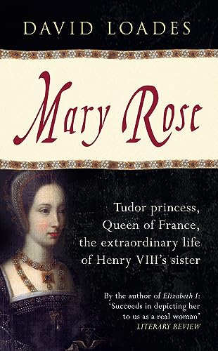 Beispielbild fr Mary Rose: Tudor Princess, Queen of France, the Extraordinary Life of Henry VIII's Sister zum Verkauf von WorldofBooks