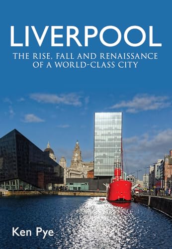 Beispielbild fr Liverpool: The Rise, Fall and Renaissance of a World Class City zum Verkauf von WorldofBooks