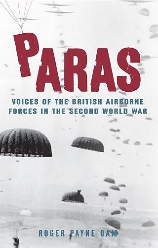 Beispielbild fr Paras: Voices of the British Airborne Forces in the Second World War zum Verkauf von WorldofBooks