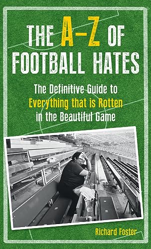 Beispielbild fr The A-Z of Football Hates: The Definitive Guide to Everything That Is Rotten in the Beautiful Game zum Verkauf von Buchpark