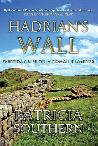 9781445640259: Hadrian's Wall: Everyday Life on a Roman Frontier
