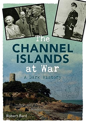 Stock image for The Channel Islands at War: A Dark History for sale by Greener Books