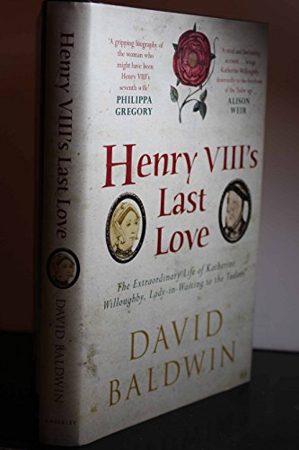 Beispielbild fr Henry VIII's Last Love: The Extraordinary Life of Katherine Willoughby, Lady-in-Waiting to the Tudors zum Verkauf von WorldofBooks