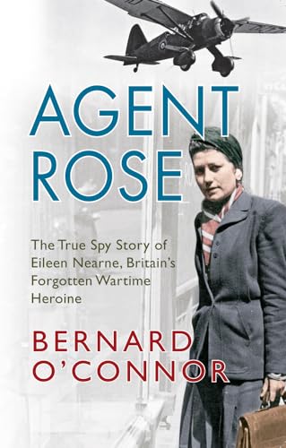 Beispielbild fr Agent Rose: The True Spy Story of Eileen Nearne, Britain's Forgotten Wartime Heroine zum Verkauf von WorldofBooks