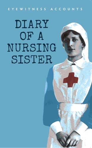 Beispielbild fr EYEWITNESS ACCOUNTS: DIARY OF A NURSING SISTER zum Verkauf von Revaluation Books