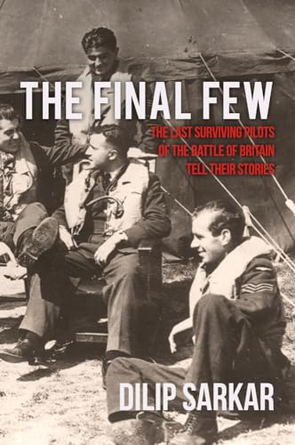 Beispielbild fr The Final Few: The Last Surviving Pilots of the Battle of Britain Tell Their Stories zum Verkauf von WorldofBooks