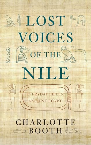 Stock image for Lost Voices of the Nile : Everyday Life in Ancient Egypt for sale by Better World Books