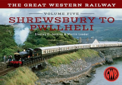 Stock image for The Great Western Railway. Volume 5 Shrewsbury to Pwllheli for sale by Blackwell's