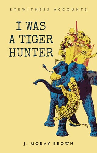 Imagen de archivo de I Was a Tiger Hunter a la venta por Better World Books