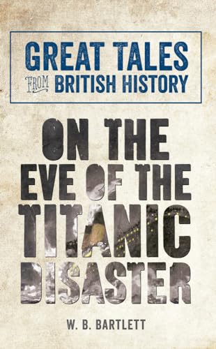 Stock image for Great Tales from British History: On the Eve of the Titanic Disaster for sale by HPB-Diamond