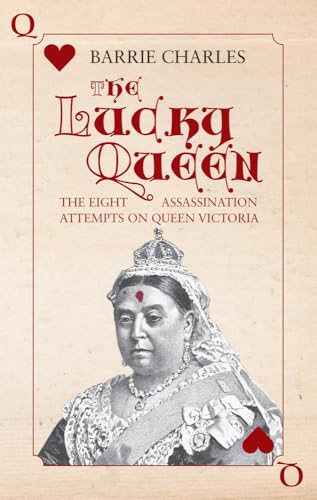 Beispielbild fr The Lucky Queen: The Eight Assassination Attempts on Queen Victoria zum Verkauf von WorldofBooks