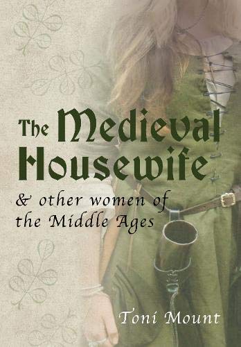 9781445643700: The Medieval Housewife: & Other Women of the Middle Ages