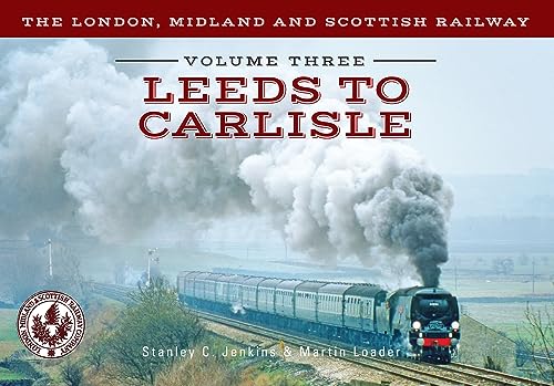 Imagen de archivo de The London, Midland and Scottish Railway Volume Three Leeds to Carlisle: 3 (The London, Midland and Scottish Railway, 3) a la venta por WorldofBooks