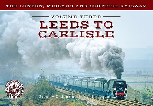 9781445643861: The London, Midland and Scottish Railway Volume Three Leeds to Carlisle (3)