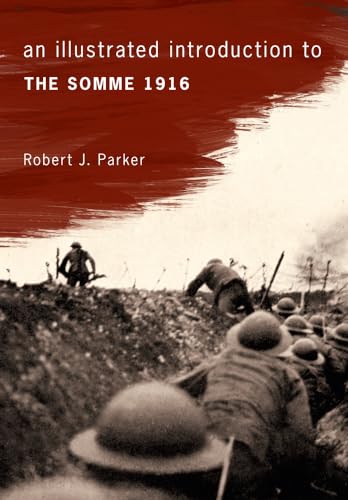 Beispielbild fr An Illustrated Introduction to the Somme 1916 zum Verkauf von Blackwell's