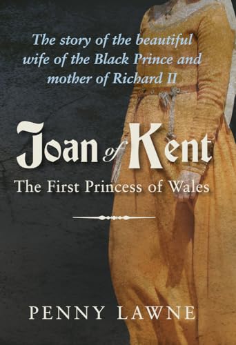 9781445644653: Joan of Kent: The First Princess of Wales