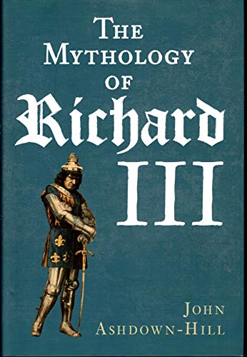 Beispielbild fr The Mythology of Richard III zum Verkauf von WorldofBooks