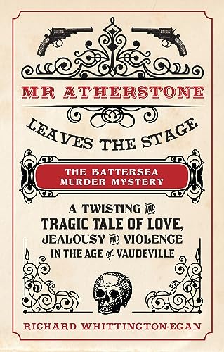 Beispielbild fr Mr Atherstone Leaves the Stage The Battersea Murder Mystery: A Twisting and Tragic Tale of Love, Jealousy and Violence in the age of Vaudeville zum Verkauf von WorldofBooks