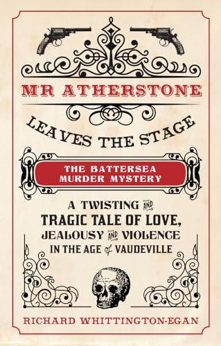 9781445645445: Mr. Atherstone Leaves the Stage: The Battersea Murder Mystery: A Twisting and Tragic Tale of Love, Jealousy and Violence in the age of Vaudeville