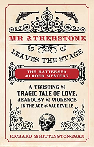Stock image for Mr Atherstone Leaves the Stage The Battersea Murder Mystery: A Twisting and Tragic Tale of Love, Jealousy and Violence in the age of Vaudeville for sale by Hippo Books
