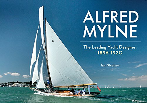 Imagen de archivo de Alfred Mylne The Leading Yacht Designer: Volume 1 1896-1920 a la venta por Powell's Bookstores Chicago, ABAA