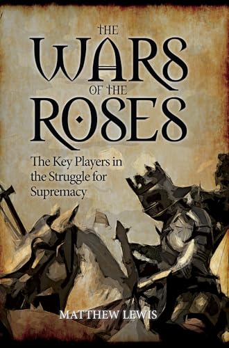 Beispielbild fr The Wars of the Roses: The Key Players in the Struggle for Supremacy zum Verkauf von WorldofBooks