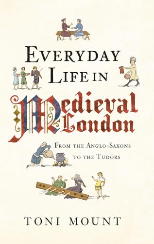 9781445647005: Everyday Life in Medieval London: From the Anglo-Saxons to the Tudors