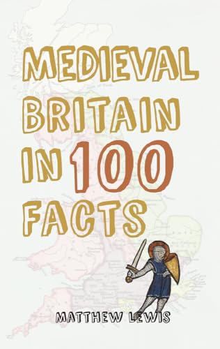 Beispielbild fr Medieval Britain in 100 Facts zum Verkauf von Blackwell's