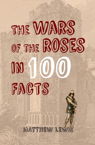 Beispielbild fr The Wars of the Roses in 100 Facts zum Verkauf von WorldofBooks