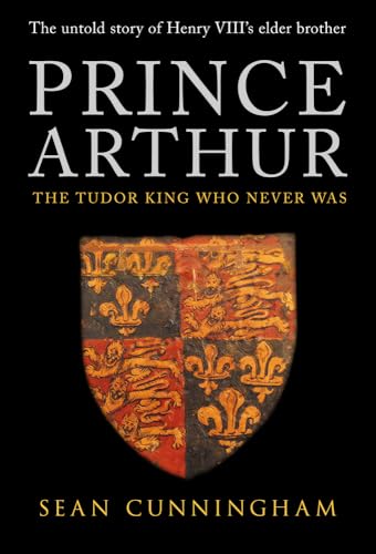 Beispielbild fr Prince Arthur: The Tudor King Who Never Was zum Verkauf von WorldofBooks