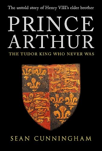 Stock image for Prince Arthur: The Tudor King Who Never Was for sale by WorldofBooks