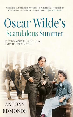 Imagen de archivo de Oscar Wildes Scandalous Summer: The 1894 Worthing Holiday and the Aftermath a la venta por Blue Vase Books