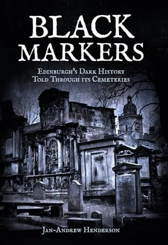 Beispielbild fr Black Markers: Edinburgh's Dark History Told Through its Cemeteries zum Verkauf von WorldofBooks