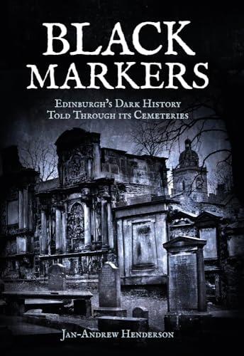 Imagen de archivo de Black Markers: Edinburgh's Dark History Told Through its Cemeteries a la venta por WorldofBooks