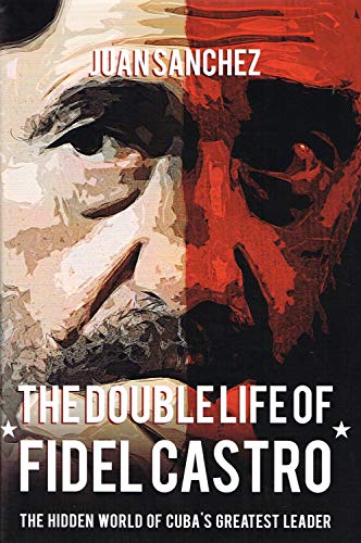 Beispielbild fr The Double Life of Fidel Castro: The Hidden World of Cuba's Greatest Leader zum Verkauf von WorldofBooks