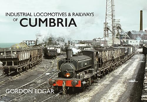 Beispielbild fr Industrial Locomotives & Railways of Cumbria zum Verkauf von Monster Bookshop