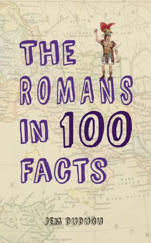 9781445649702: The Romans in 100 Facts