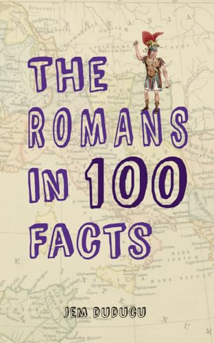 Stock image for The Romans in 100 Facts for sale by Blackwell's