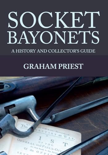 Imagen de archivo de Socket Bayonets: A History and Collector's Guide a la venta por Revaluation Books