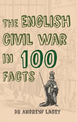 Stock image for The English Civil War in 100 Facts for sale by Blackwell's