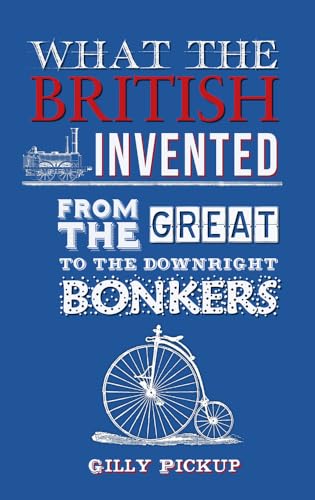Stock image for What the British Invented: From the Great to the Downright Bonkers for sale by WorldofBooks
